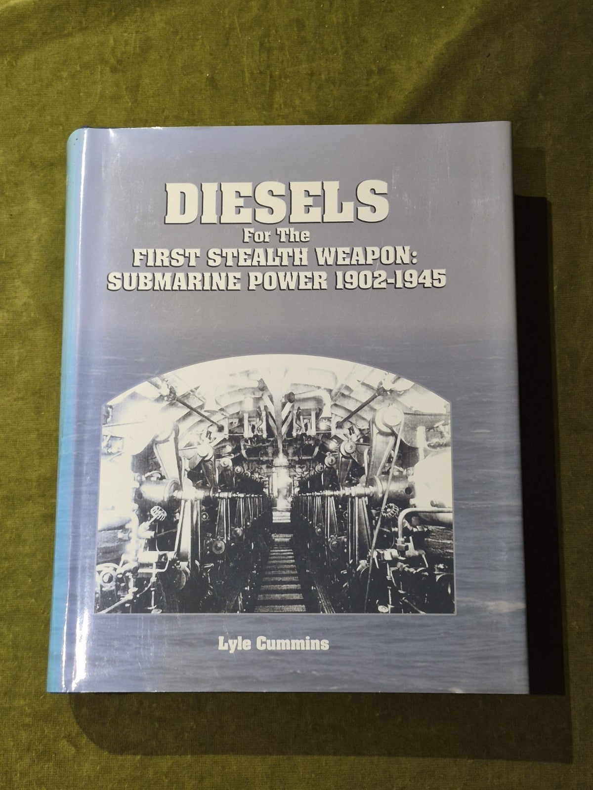 Diesels For The First Stealth Weapon: Submarine Power 1902-1945 by Lyle Cummins0