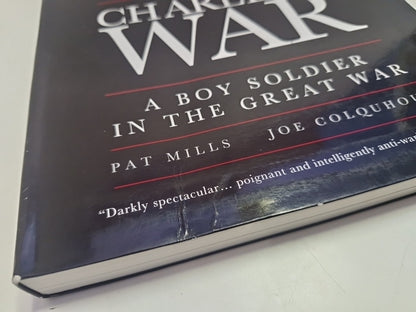 Charley's War : A Boy Soldier in the Great War by Mills, Pat. 1st Edition Pb1