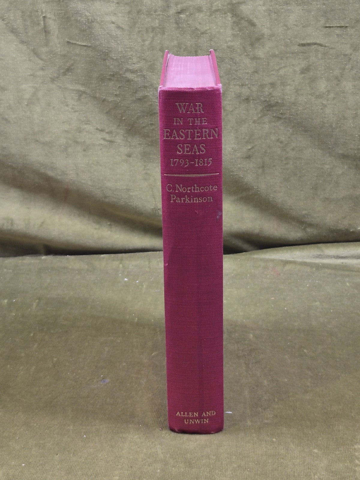 War in the Eastern Seas 1793-1815 - C Northcote Parkinson , George Alen 1st 19546