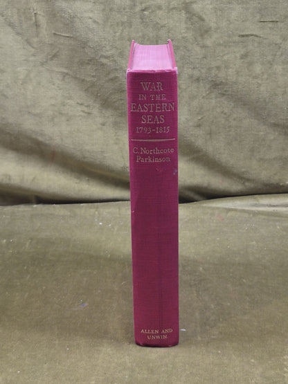 War in the Eastern Seas 1793-1815 - C Northcote Parkinson , George Alen 1st 19546