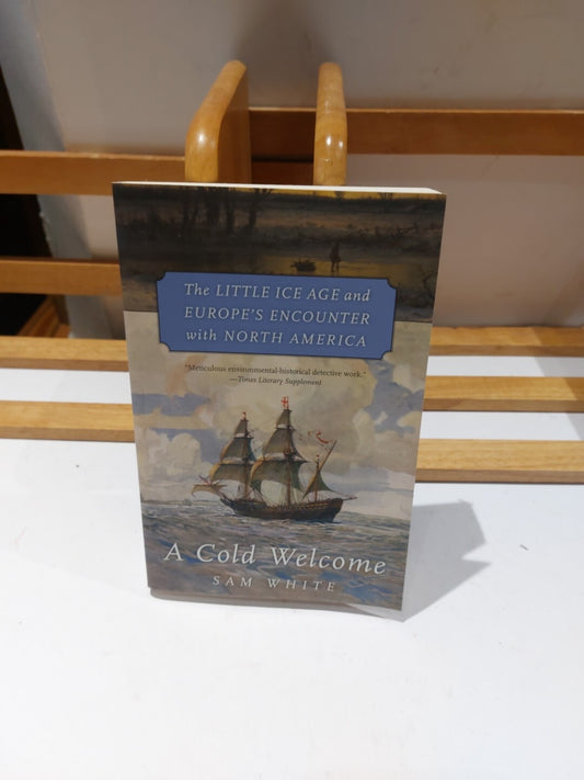 A Cold Welcome: Little Ice Age & Europe's Encounter... By Sam White 0