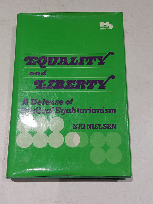 EQUALITY AND LIBERTY: A DEFENSE OF RADICAL EGALITARIANISM By Kai Nielsen HB 19850
