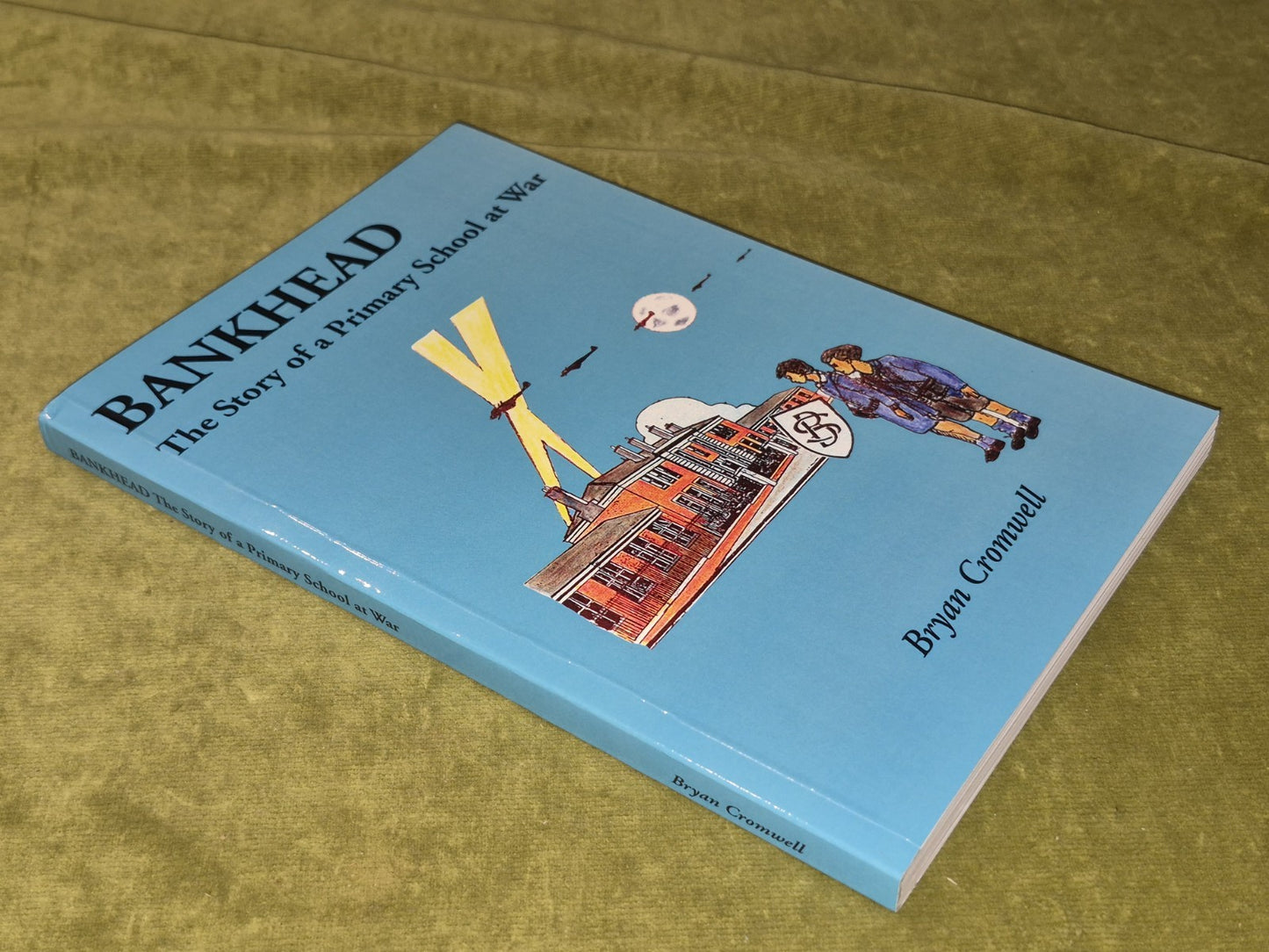 Bankhead The Story of a Primary School at War Bryan Cromwell 2001 Bryan Cromwell2