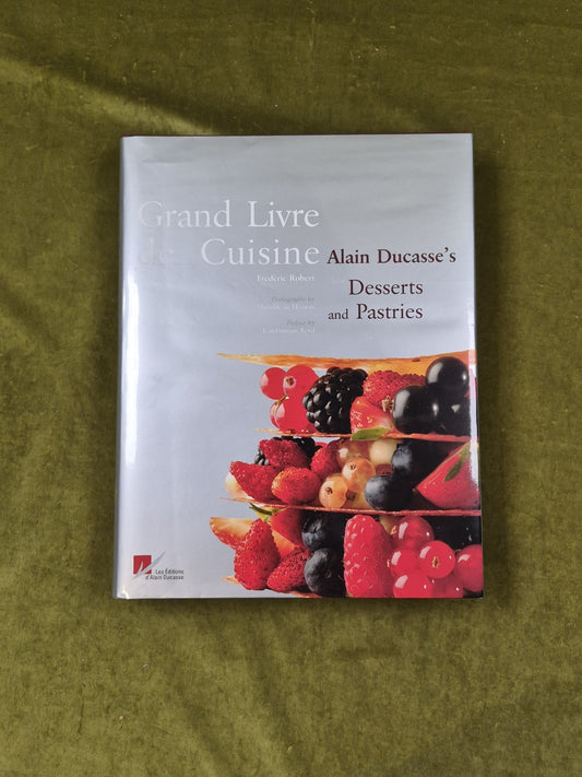 Grand Livre de Cuisine : Alain Ducasse's Desserts and Pastries 2006 1st HB DJ0