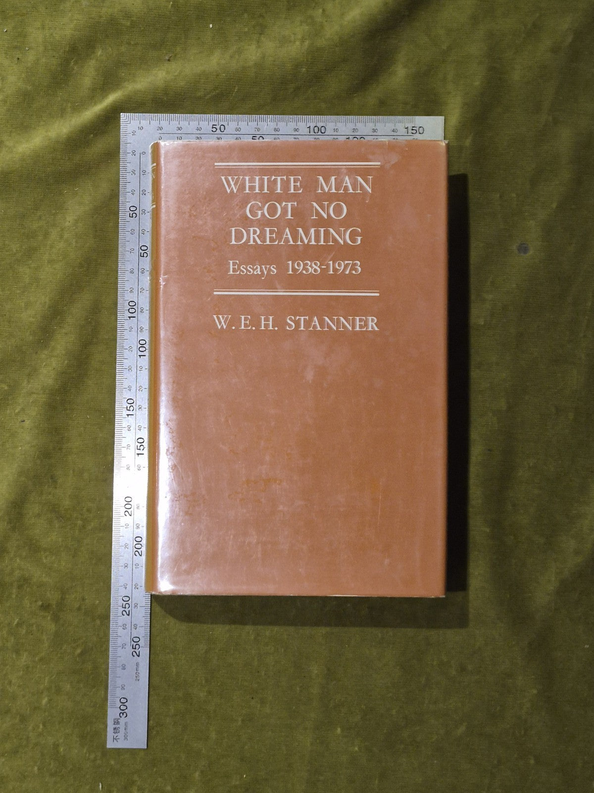 White Man Got No Dreaming : Essays, 1938-1973 by W. E. H. Stanner 1979 HB DJ VGC3