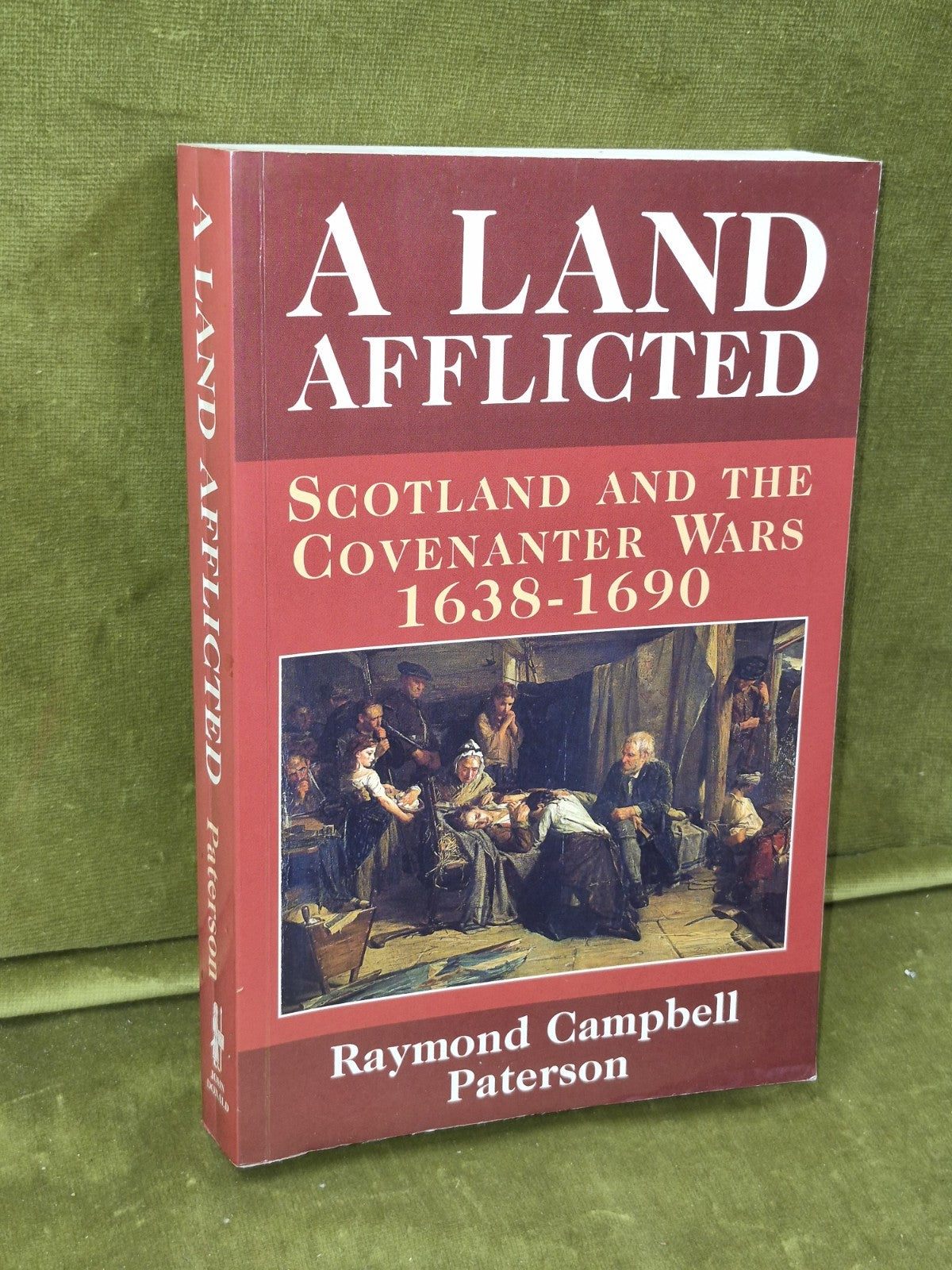 A Land Afflicted Scotland and the Covenanter Wars Raymond Campbell Paterson1
