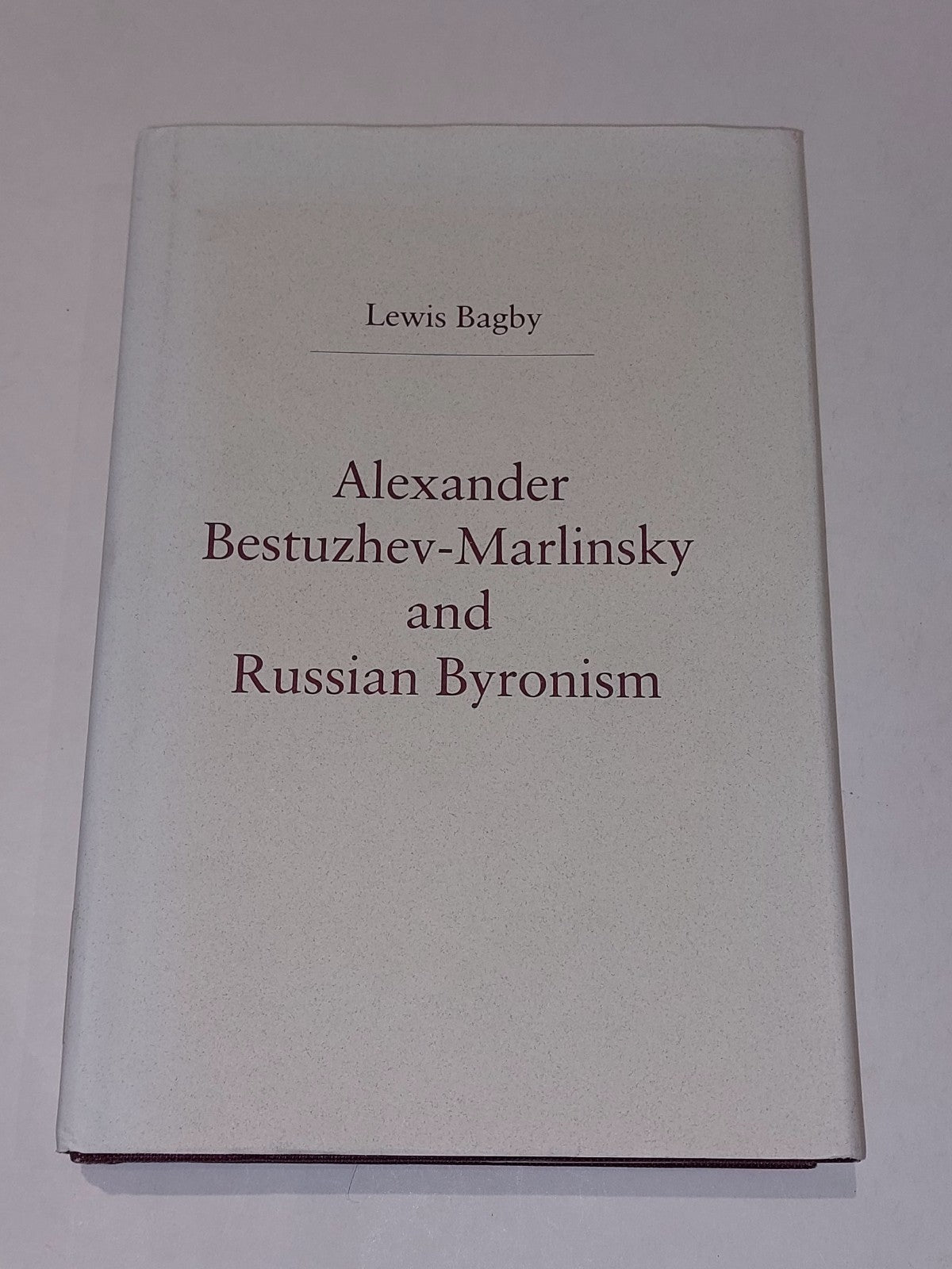 Alexander BestuzhevMarlinsky & Russian Byronism By Lewis Bagby (1995) Hb Book0