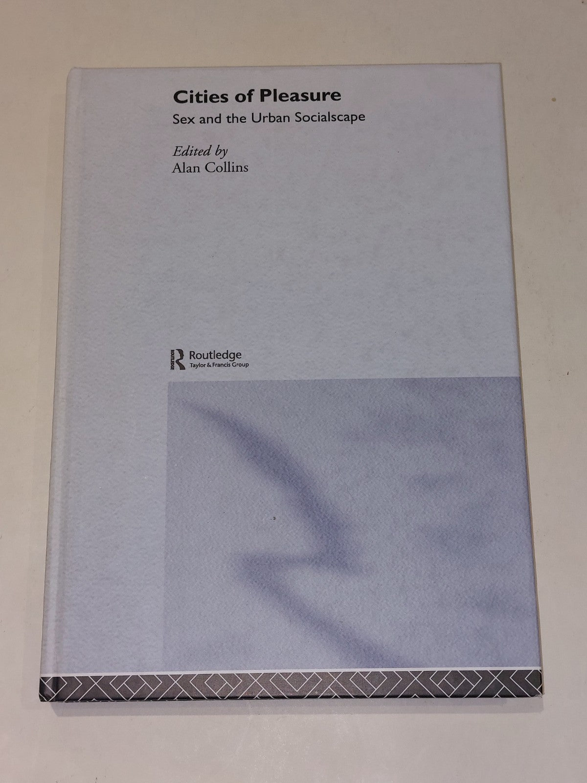 Cities of Pleasure : Sex & the Urban Socialscape By Alan Collins (2006) Hb Book0
