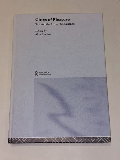 Cities of Pleasure : Sex & the Urban Socialscape By Alan Collins (2006) Hb Book0