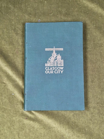 Glasgow Our City : Yesterday Today and Tomorrow by W G Beaton1