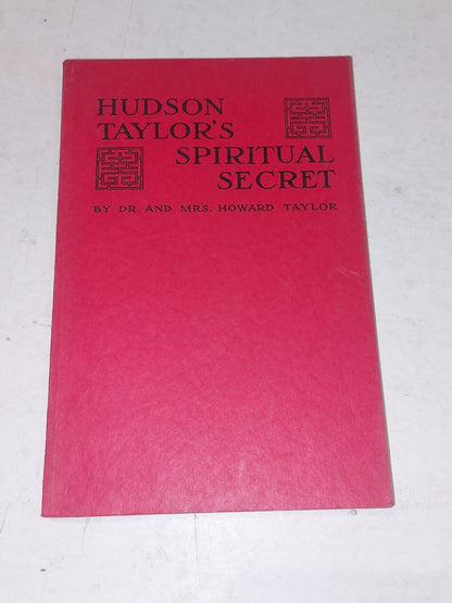 HUDSON TAYLOR’S SPIRITUAL SECRET By Dr. & Mrs Howard Taylor (1955) China Mission0