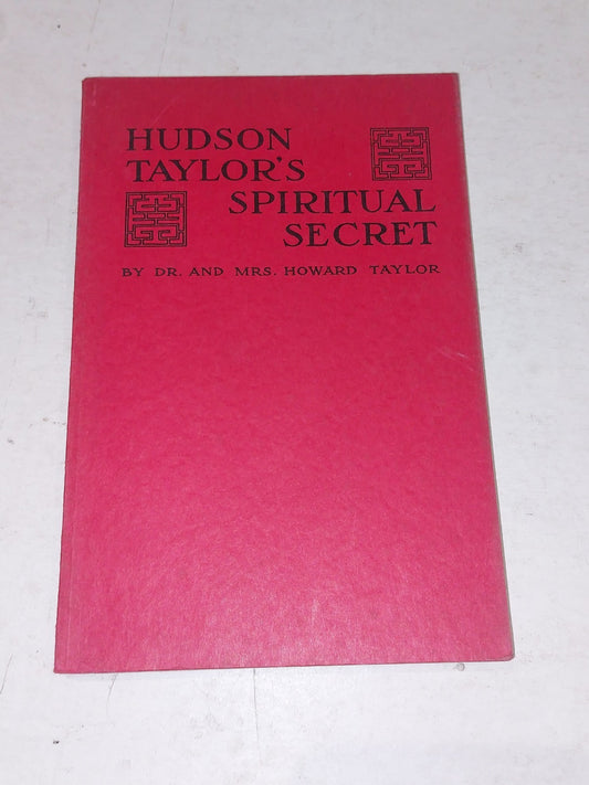 HUDSON TAYLOR’S SPIRITUAL SECRET By Dr. & Mrs Howard Taylor (1955) China Mission0