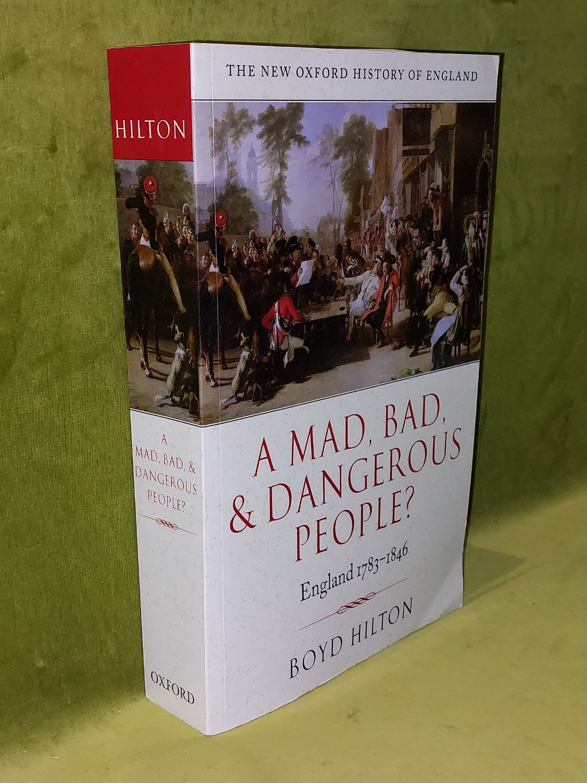 A Mad, Bad, and Dangerous People? England 1783-1846 Boyd Hilton1