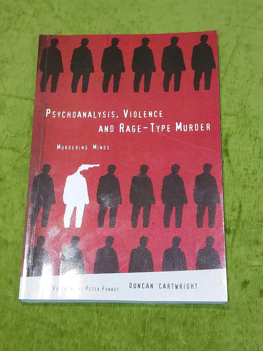 Psychoanalysis, Violence and Rage-Type Murder - Duncan Cartwright (2001) Pb0