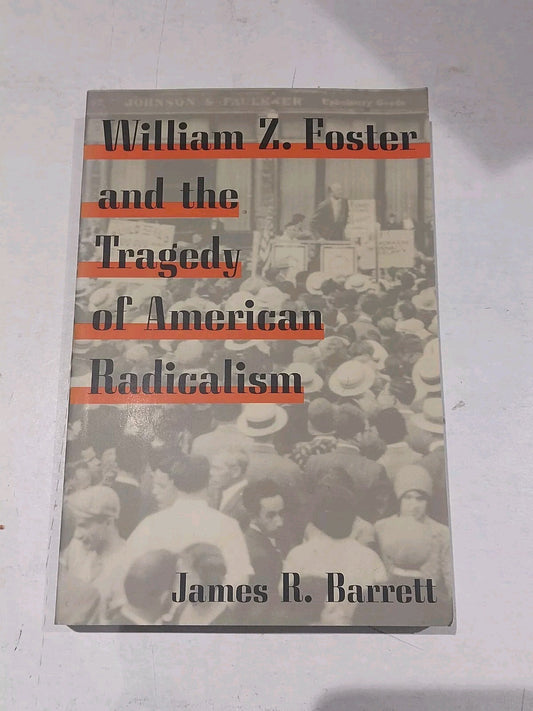 William Z. Foster & the Tragedy of American Radicalism, James R. Barrett Pb Book0