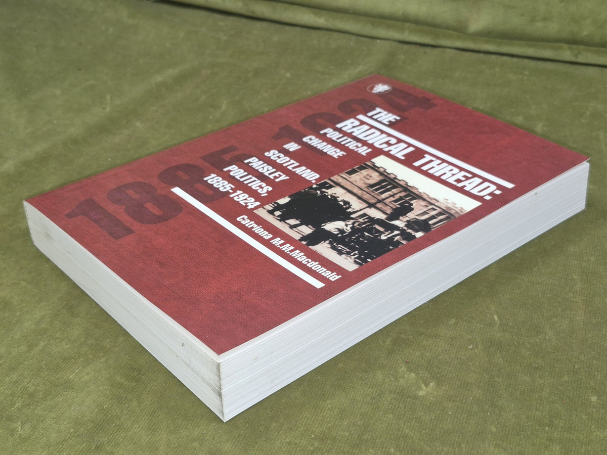 The Radical Thread: Political Change in Scotland, Paisley Politics, 1885-19242