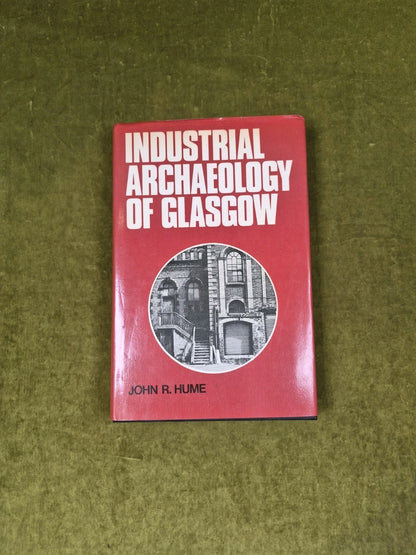 Industrial Archaeology of Glasgow- John R Hume , 1974 Blackie and Son 1st HB DJ0