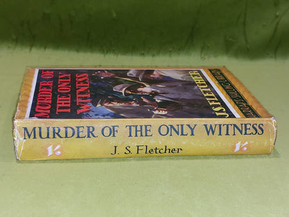 Murder Of The Only Witness by J. S. Fletcher [Harrap's Shilling Library] 1935 Hb1