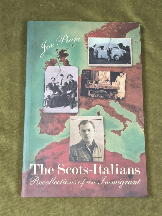 The Scots-Italians: Recollections of an Immigrant Pieri, Joe0