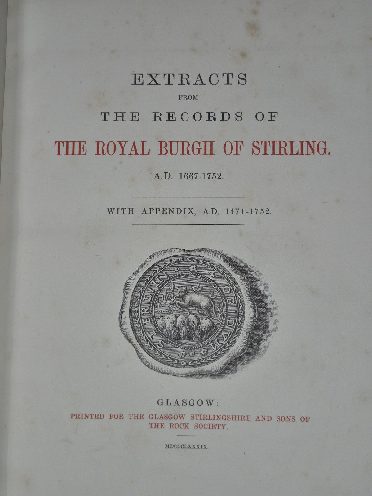 1889 EXTRACTS FROM THE RECORDS OF THE ROYAL BURGH OF STIRLING A.D. 1667-17526