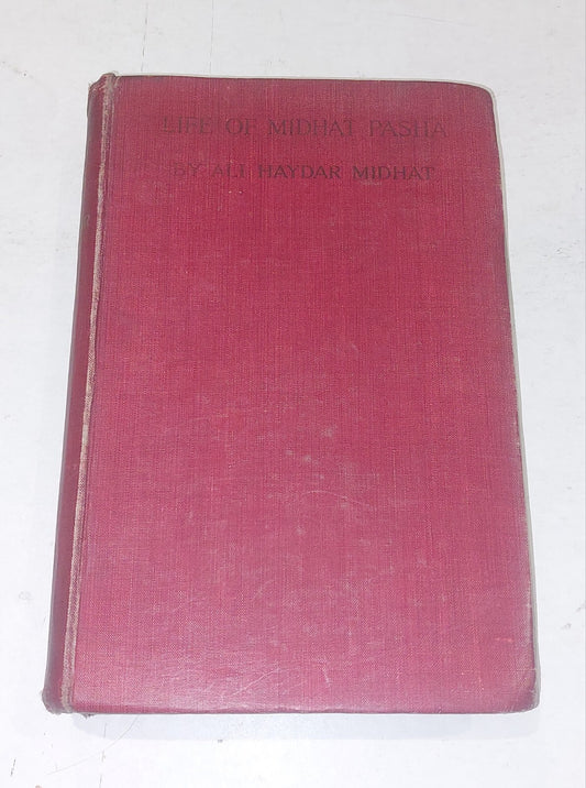 1903 The LIFE Of MIDHAT PASHA By ALI HAYDAR PASHA Ottoman Empire TURKEY 1st Ed0