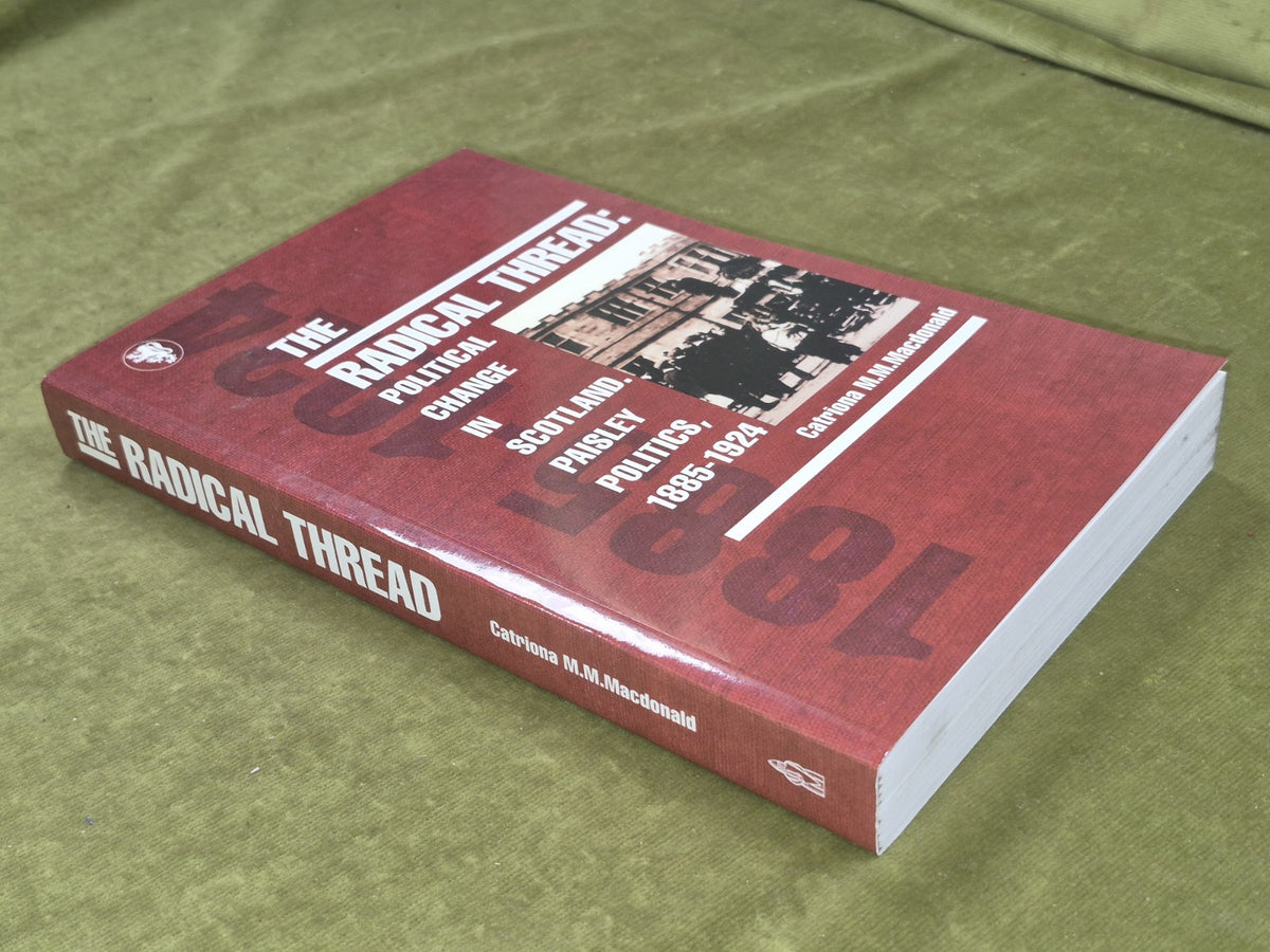 The Radical Thread: Political Change in Scotland, Paisley Politics, 1885-19243