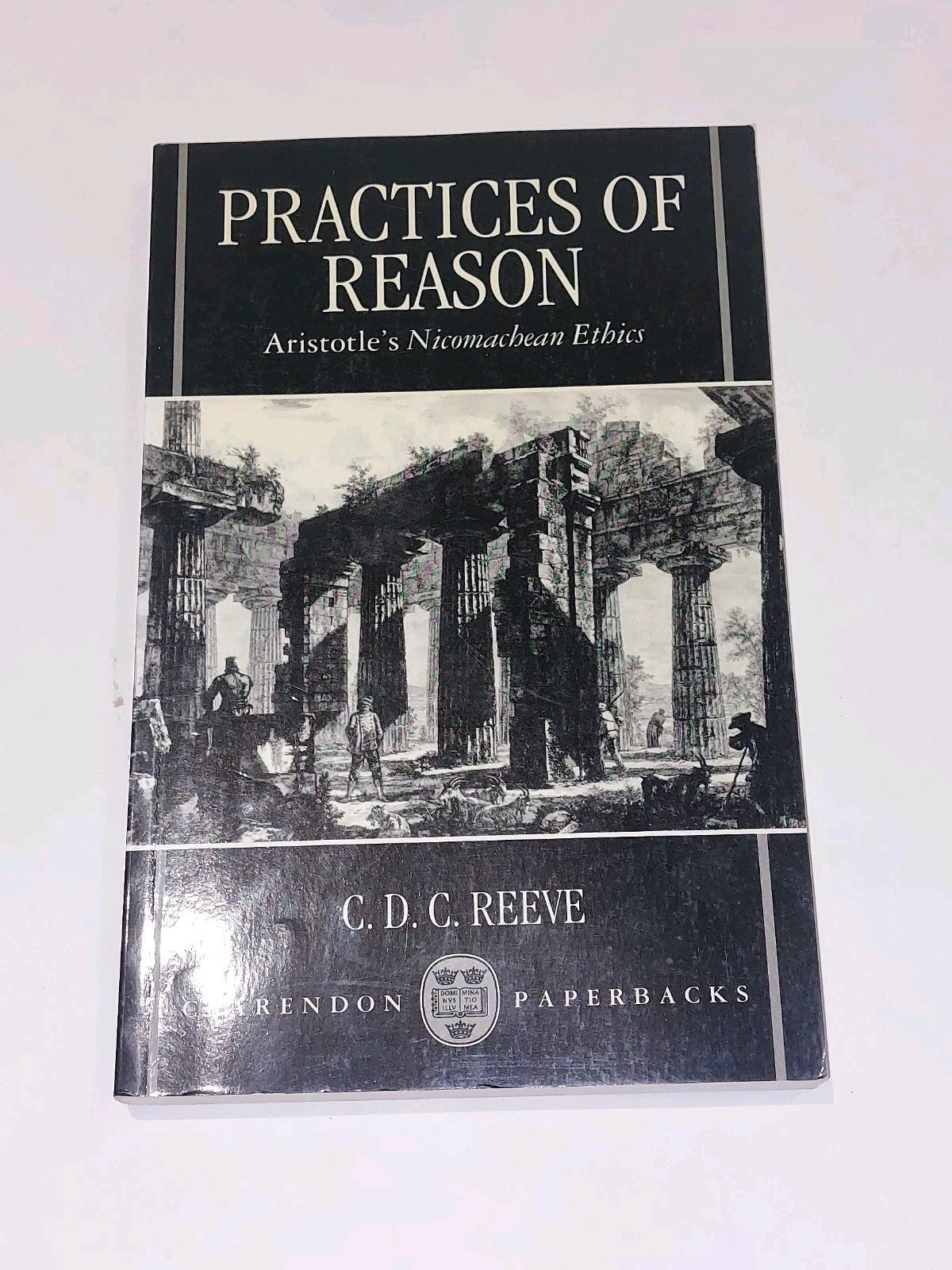 Practices of Reason : Aristotle's Nicomachean Ethics C. D. C. Reeve (1996) Pb0