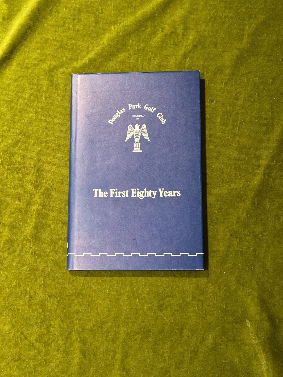 The First Eighty Years - Douglas Park Golf Club 1982 1st HB DJ0
