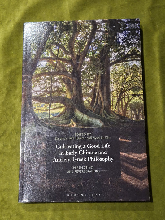 Cultivating a Good Life in Early Chinese and Ancient Greek Philosophy0