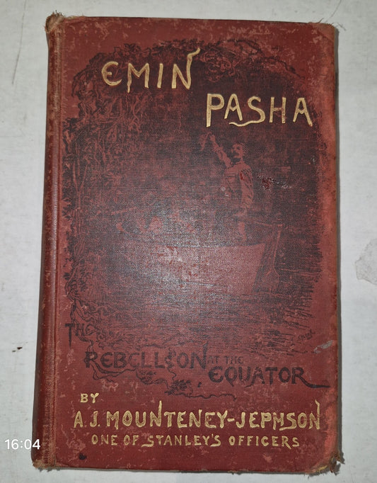 1890 Emin Pasha and the Rebellion at the Equator A.J. Mounteney-Jephson.1