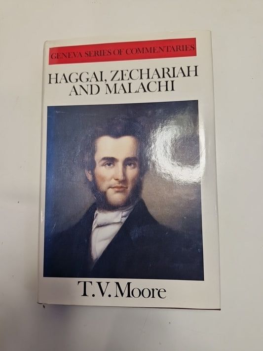 HAGGAI, ZECHARIAH & MALACHI (GENEVA SERIES OF By T. V. Moore  Hardcover0