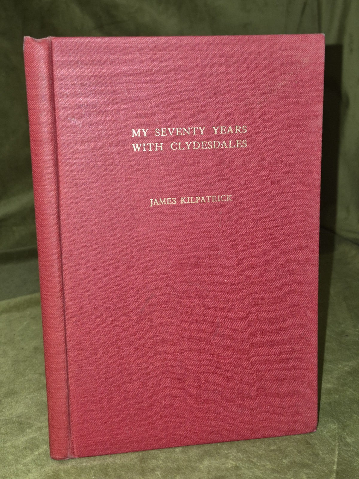My Seventy Years with Clydesdales James Kilpatrick 1949 First Edition0