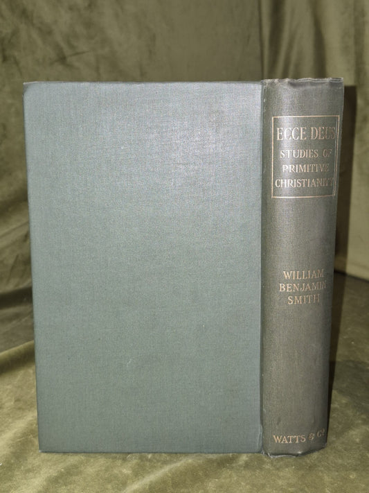 Ecce Deus Studies of Primitive Christianity (1912) William Benjamin Smith1