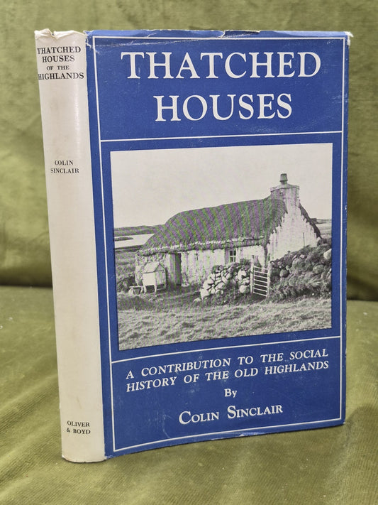 The Thatched Houses of the Old Highlands Colin Sinclair 19530