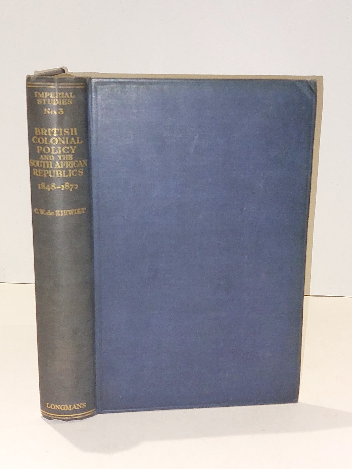 British Colonial Policy & The South African Republics 1848 - 1872 By C W Kiewiet0