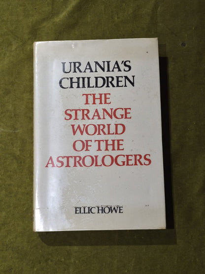 Urania’s Children: The Strange World of the Astrologers. Ellie Howe. 1967 1st Ed0