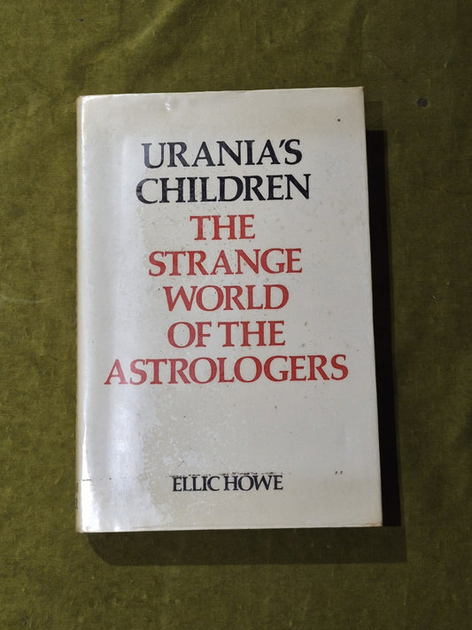 Urania’s Children: The Strange World of the Astrologers. Ellie Howe. 1967 1st Ed0