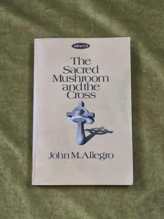 The Sacred Mushroom and the Cross - John M Allegro , Abacus Revised Ed 1973 PB0