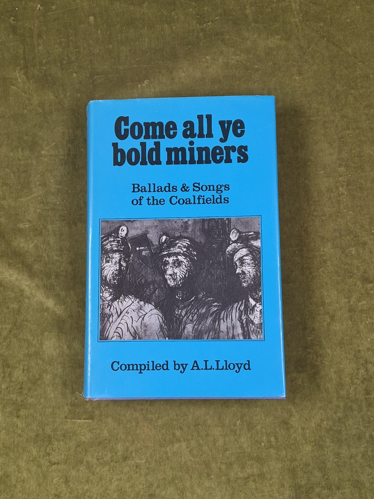 Come all ye bold miners: Ballads & songs of the Coalfields by A.L. Lloyd0