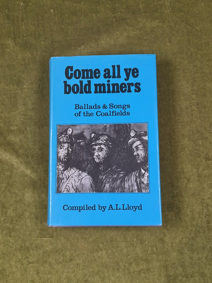 Come all ye bold miners: Ballads & songs of the Coalfields by A.L. Lloyd0
