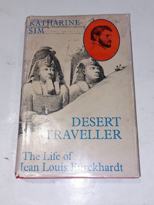 Desert Traveller: Life of Jean Louis Burckhardt  Sim, Katherine (1969) Book0
