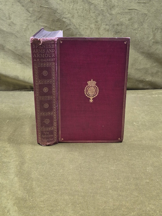 Spanish Arms and Armour - Albert F Calvert , Bodley Head 1907 1st HB0