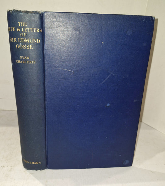 The Life and Letters of Sir Edmund Gosse. Even Charteris. Heinemann 1931. 1st Ed0