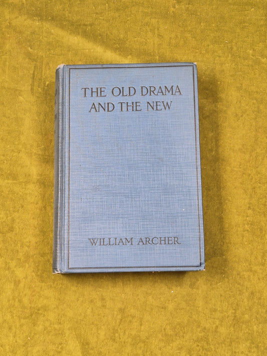 The Old Drama and the New an Essay in Re-valuation - William Archer, 2nd US 19240
