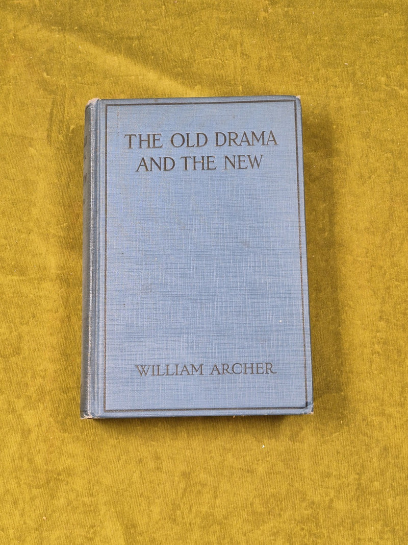 The Old Drama and the New an Essay in Re-valuation - William Archer, 2nd US 19240
