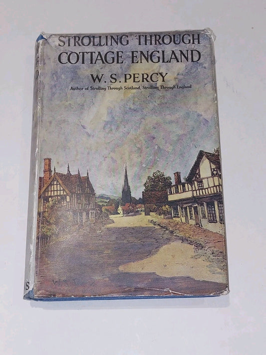 Strolling Through Cottage England By W S Percy (1936) 1st Ed 2nd Imp Hb With Dj0