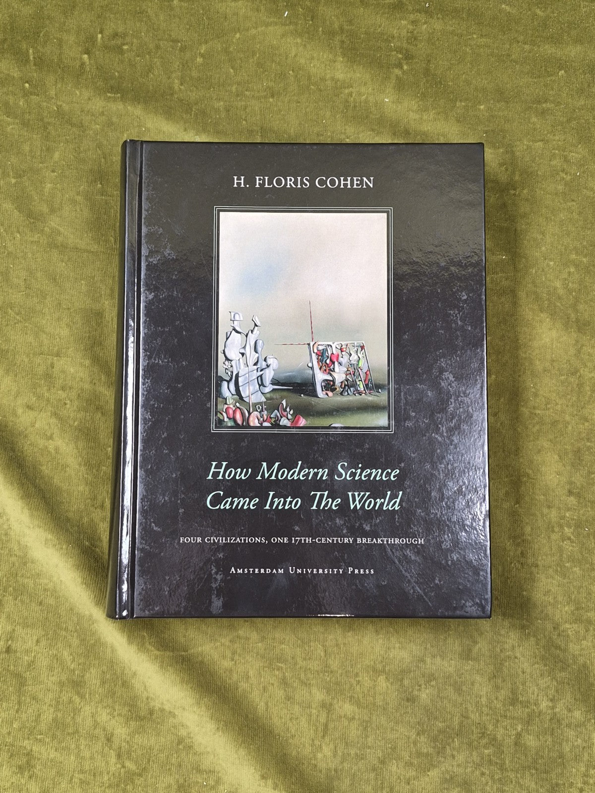 How Modern Science Came into the World - H Floris Cohen , Amsterdam 2012 2nd HB0