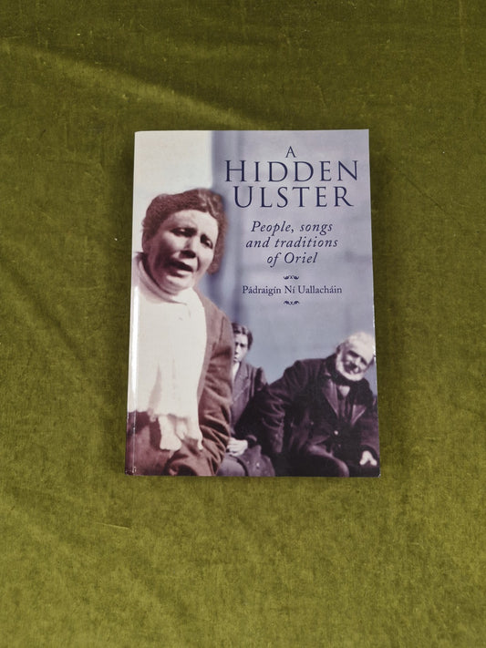 A Hidden Ulster Songs Traditions Oriel Padraigin Ni Uallachain 2003 1st PB0