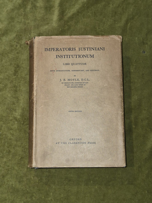 Imperatoris Iustiniani Institutionum - J B Moyle - Oxford, 5th ed 19311