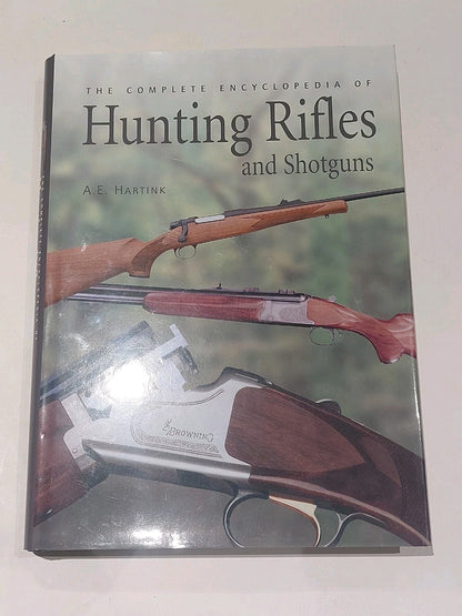 The Complete Encyclopedia of Hunting Rifles and Shotguns - A E Hartink (2006) Hb0